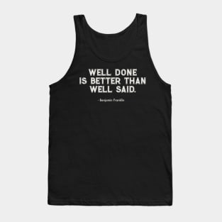 Well Done Is Better Than Well Said Tank Top